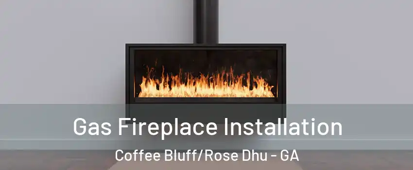 Gas Fireplace Installation Coffee Bluff/Rose Dhu - GA