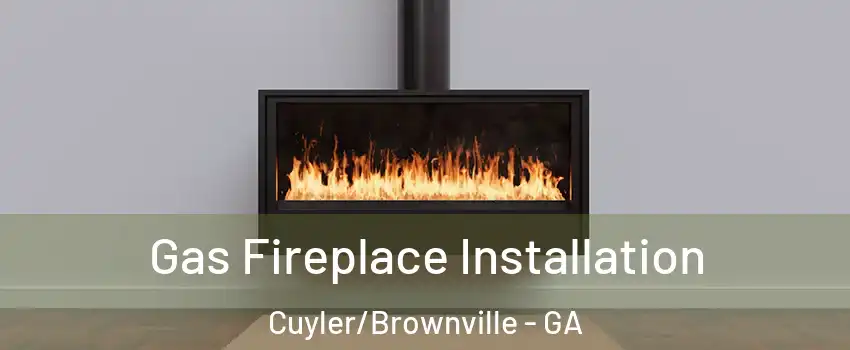Gas Fireplace Installation Cuyler/Brownville - GA
