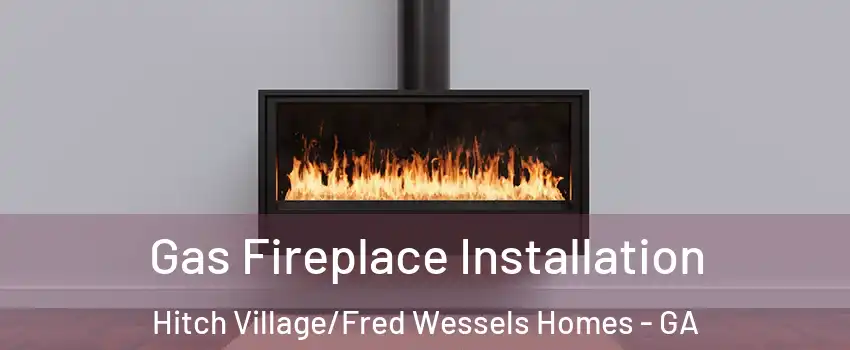 Gas Fireplace Installation Hitch Village/Fred Wessels Homes - GA