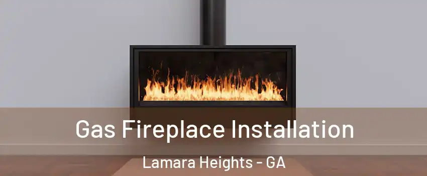 Gas Fireplace Installation Lamara Heights - GA