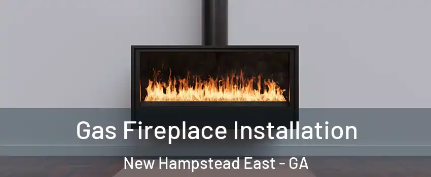 Gas Fireplace Installation New Hampstead East - GA