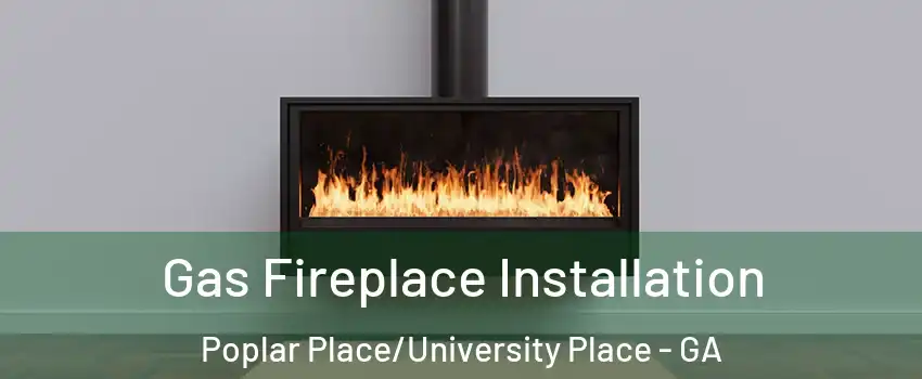 Gas Fireplace Installation Poplar Place/University Place - GA