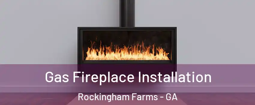 Gas Fireplace Installation Rockingham Farms - GA