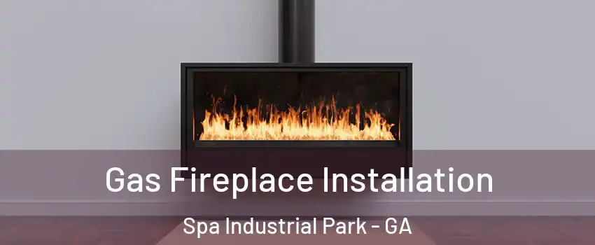 Gas Fireplace Installation Spa Industrial Park - GA