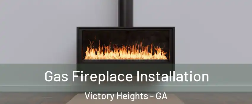 Gas Fireplace Installation Victory Heights - GA