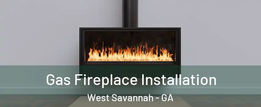 Gas Fireplace Installation West Savannah - GA