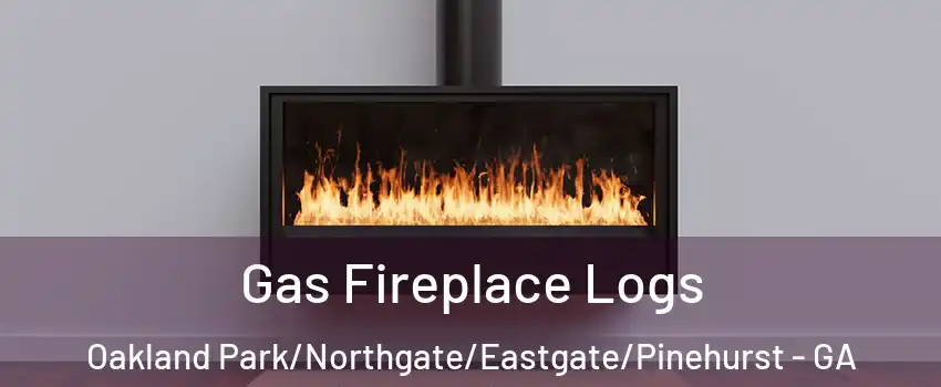 Gas Fireplace Logs Oakland Park/Northgate/Eastgate/Pinehurst - GA