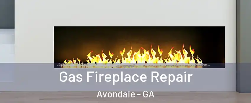 Gas Fireplace Repair Avondale - GA