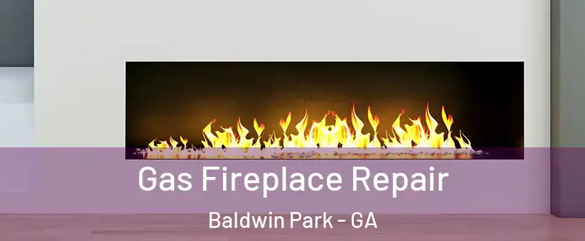 Gas Fireplace Repair Baldwin Park - GA
