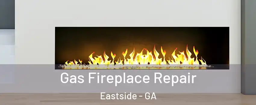 Gas Fireplace Repair Eastside - GA