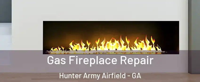 Gas Fireplace Repair Hunter Army Airfield - GA