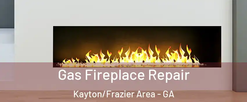 Gas Fireplace Repair Kayton/Frazier Area - GA
