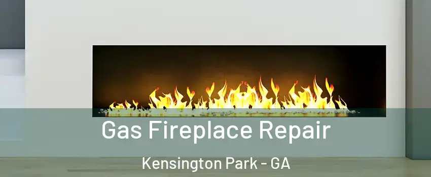 Gas Fireplace Repair Kensington Park - GA