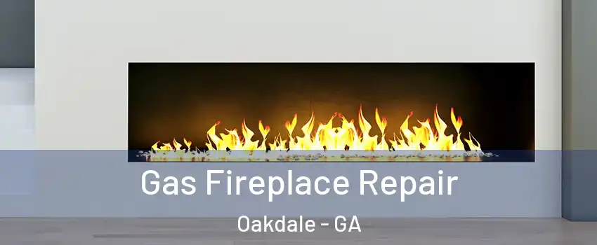 Gas Fireplace Repair Oakdale - GA