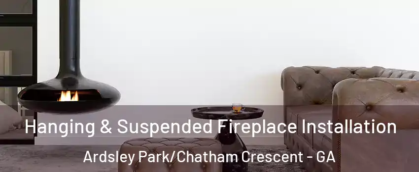 Hanging & Suspended Fireplace Installation Ardsley Park/Chatham Crescent - GA