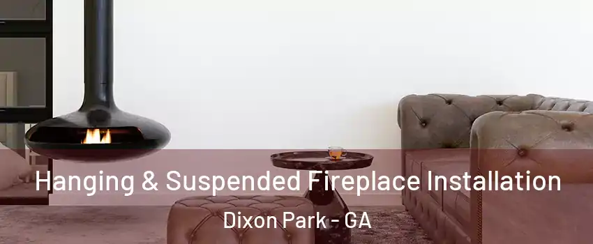 Hanging & Suspended Fireplace Installation Dixon Park - GA