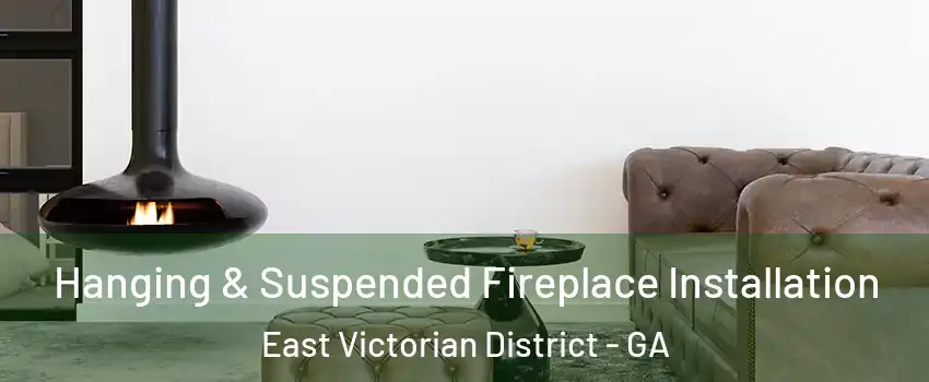 Hanging & Suspended Fireplace Installation East Victorian District - GA