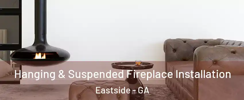 Hanging & Suspended Fireplace Installation Eastside - GA