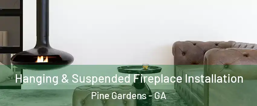 Hanging & Suspended Fireplace Installation Pine Gardens - GA