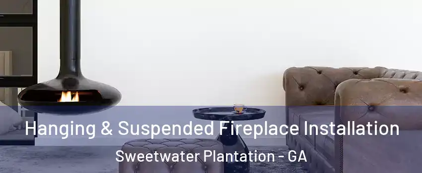 Hanging & Suspended Fireplace Installation Sweetwater Plantation - GA