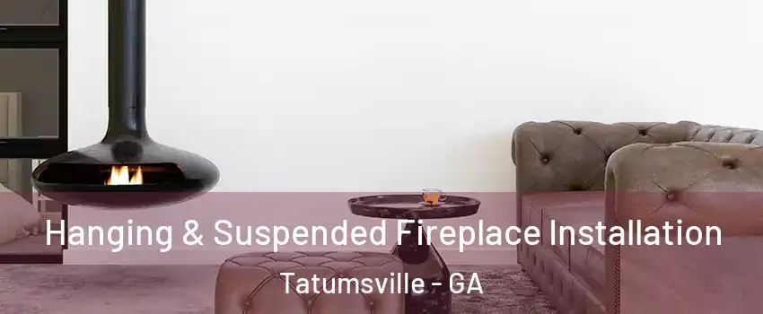 Hanging & Suspended Fireplace Installation Tatumsville - GA