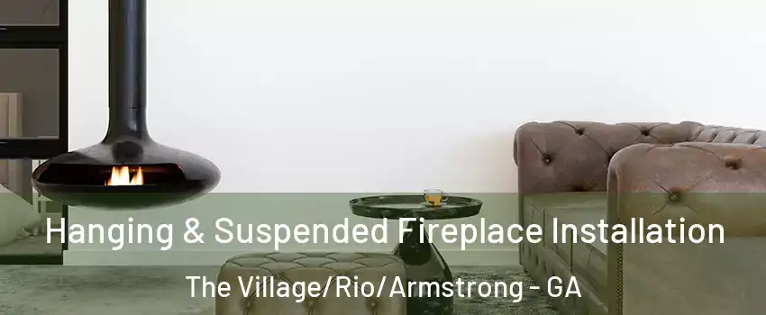 Hanging & Suspended Fireplace Installation The Village/Rio/Armstrong - GA