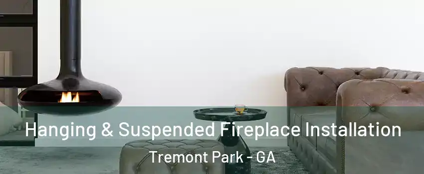 Hanging & Suspended Fireplace Installation Tremont Park - GA