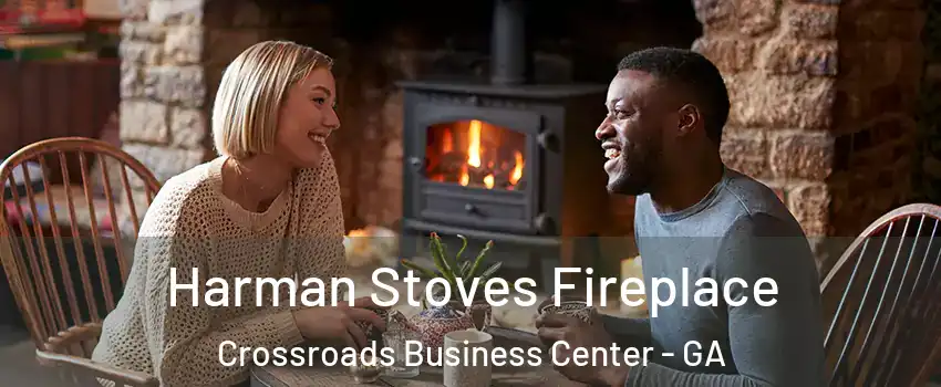 Harman Stoves Fireplace Crossroads Business Center - GA