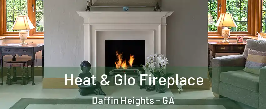 Heat & Glo Fireplace Daffin Heights - GA