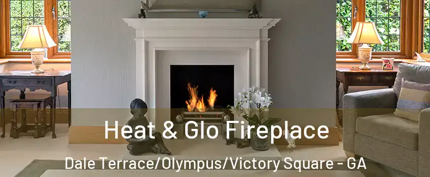 Heat & Glo Fireplace Dale Terrace/Olympus/Victory Square - GA