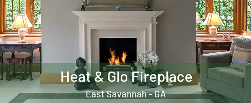 Heat & Glo Fireplace East Savannah - GA