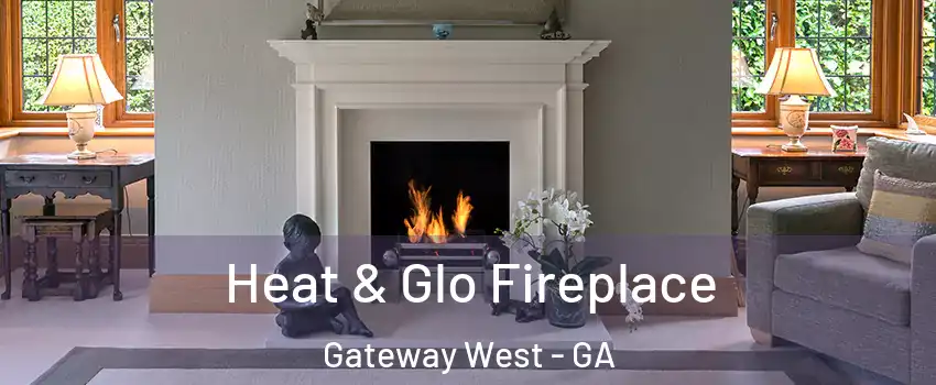 Heat & Glo Fireplace Gateway West - GA