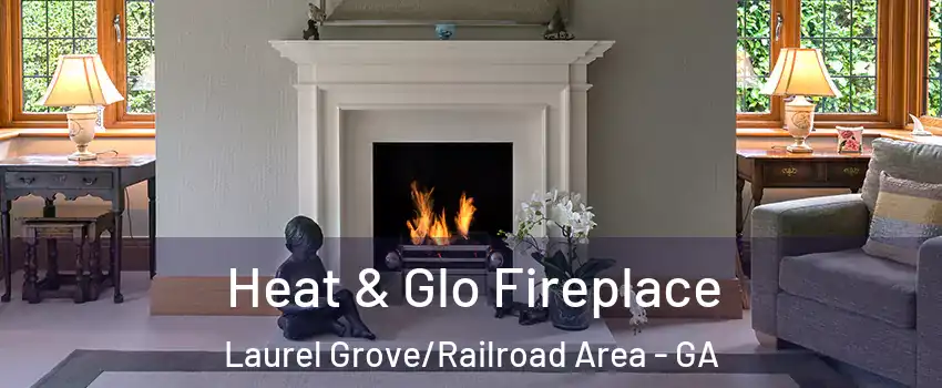 Heat & Glo Fireplace Laurel Grove/Railroad Area - GA