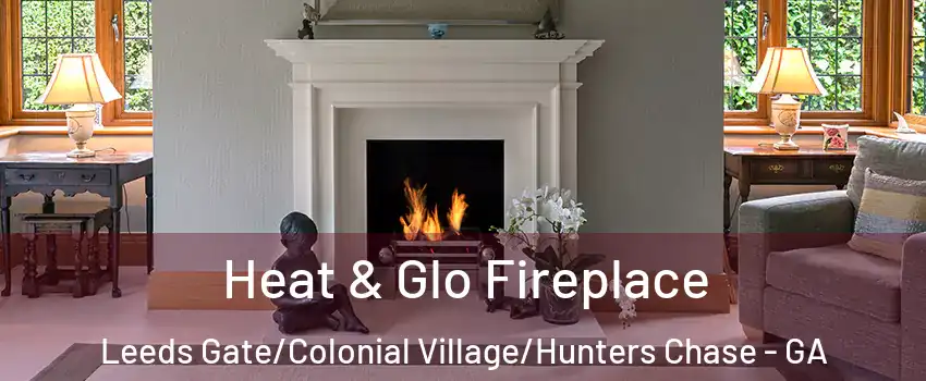 Heat & Glo Fireplace Leeds Gate/Colonial Village/Hunters Chase - GA