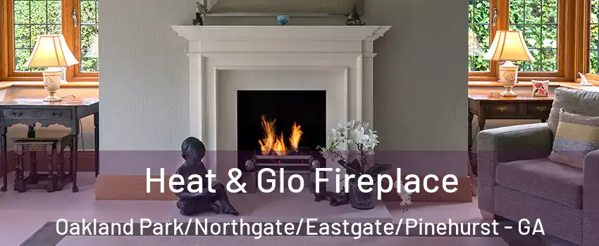 Heat & Glo Fireplace Oakland Park/Northgate/Eastgate/Pinehurst - GA