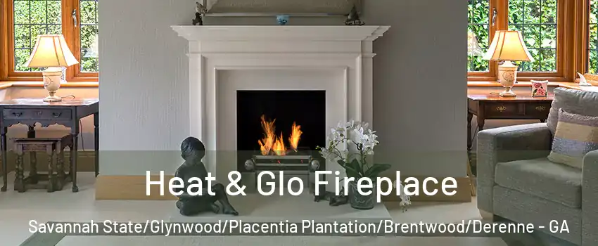 Heat & Glo Fireplace Savannah State/Glynwood/Placentia Plantation/Brentwood/Derenne - GA
