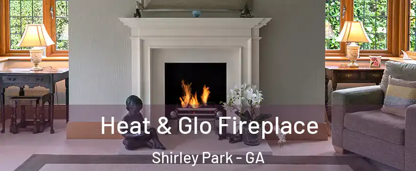Heat & Glo Fireplace Shirley Park - GA