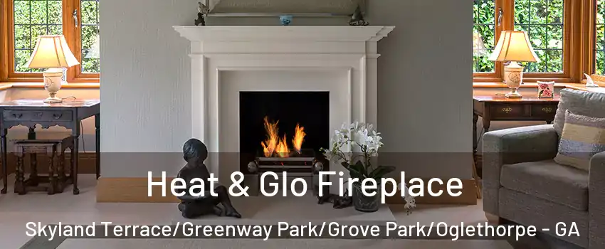 Heat & Glo Fireplace Skyland Terrace/Greenway Park/Grove Park/Oglethorpe - GA