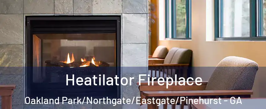 Heatilator Fireplace Oakland Park/Northgate/Eastgate/Pinehurst - GA