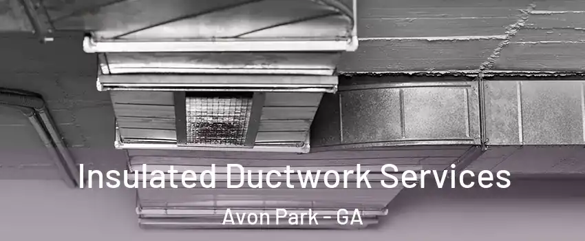 Insulated Ductwork Services Avon Park - GA