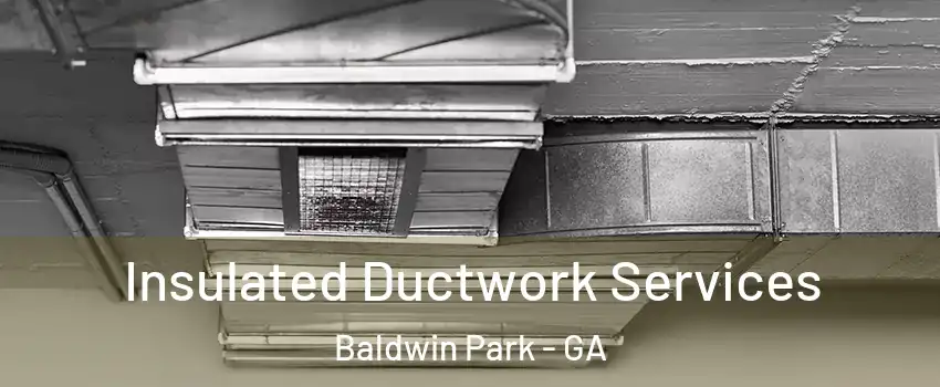 Insulated Ductwork Services Baldwin Park - GA