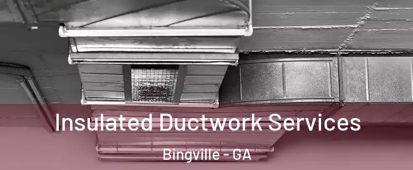 Insulated Ductwork Services Bingville - GA