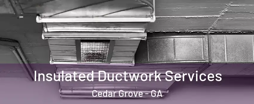 Insulated Ductwork Services Cedar Grove - GA