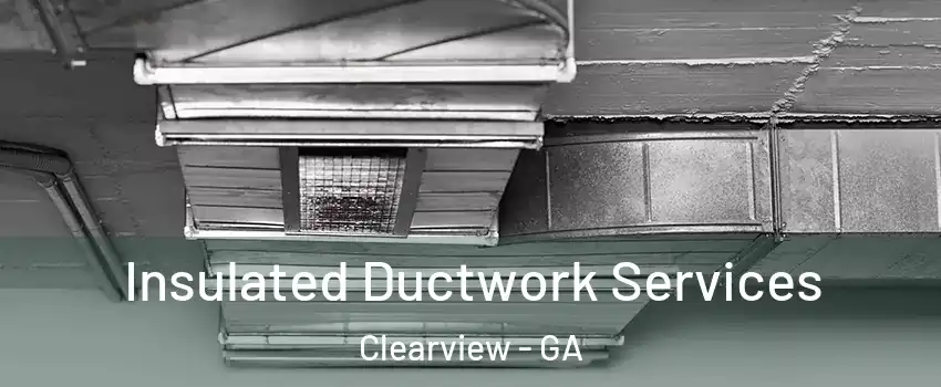 Insulated Ductwork Services Clearview - GA