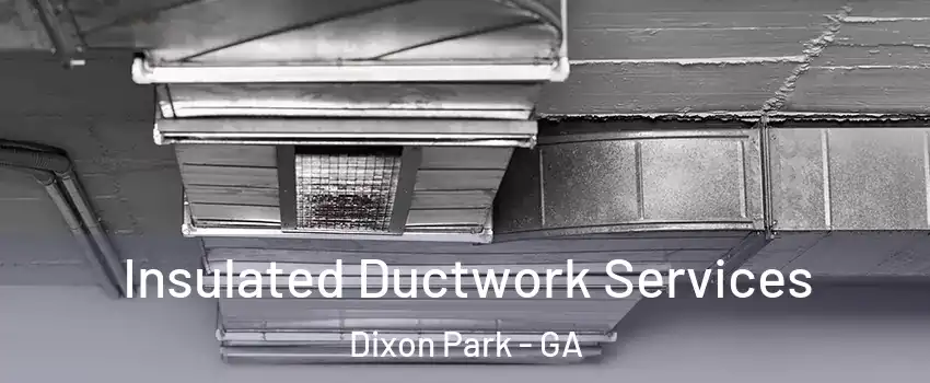 Insulated Ductwork Services Dixon Park - GA