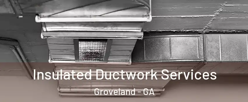 Insulated Ductwork Services Groveland - GA