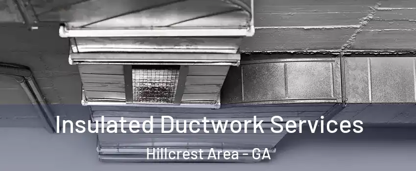 Insulated Ductwork Services Hillcrest Area - GA