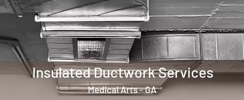 Insulated Ductwork Services Medical Arts - GA