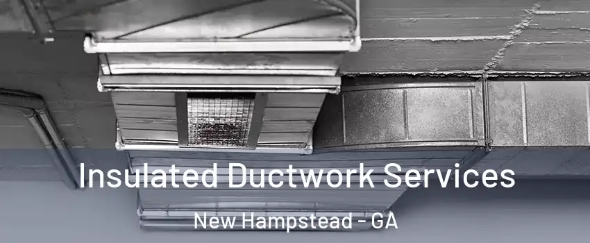 Insulated Ductwork Services New Hampstead - GA