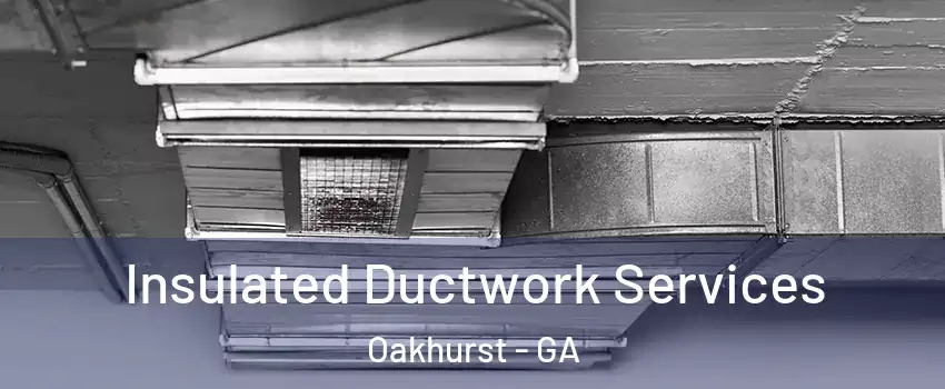 Insulated Ductwork Services Oakhurst - GA